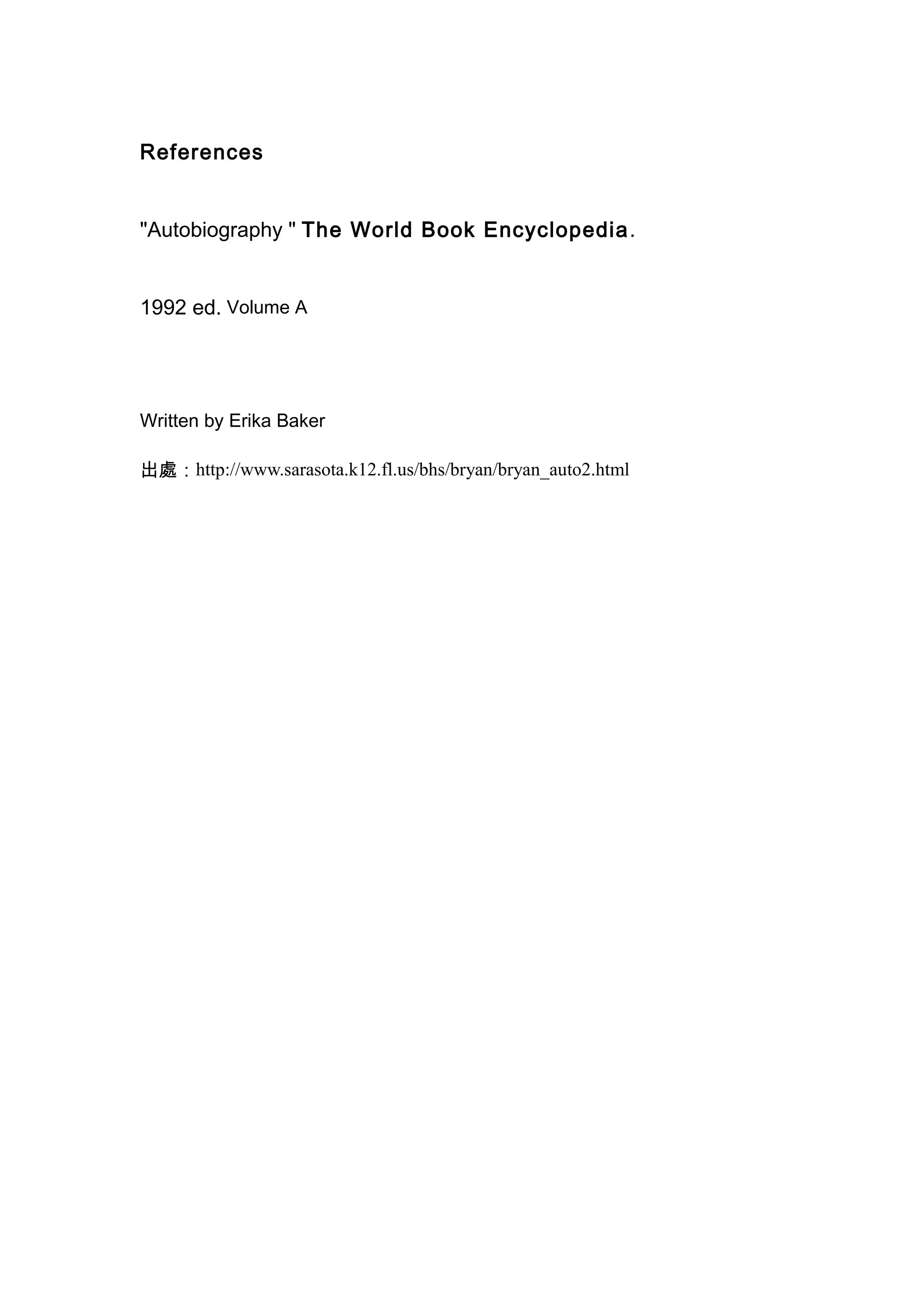 References
"Autobiography " The World Book Encyclopedia.
1992 ed. Volume A
Written by Erika Baker
出處：http://www.sarasota.k12.fl.us/bhs/bryan/bryan_auto2.html
 