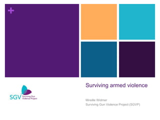 +
Surviving armed violence
Mireille Widmer
Surviving Gun Violence Project (SGVP)
 