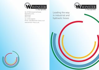 Leading the way
in industrial and
hydraulic hoses
36-37 PDH Industrial Estate
Neachells Lane,
Willenhall
WV13 3SF
Tel: 01902 606010
Email: sales@winster-hose.co.uk
www.winster-hose.co.uk
 