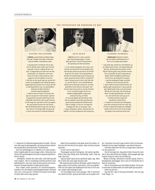 18 | d2 | fredag 12. juli 2013
desserter til tilberedningsmetoder for kjøtt. Nå har
han fått seg ny søndagsjobb, på restauranten Fabel i
det nyåpnede Litteraturhuset i Fredrikstad.
Den ene pekefingeren er dekket av et tykt plaster.
Halve neglen gikk for noen dager siden. Sebastian har
brukt alle sparepengene sine på en japansk kjøttkniv.
Den er skarp.
– Heldigvis. Hadde den vært sløv, ville såret grodd
mye tregere. Det er vanskelig å skrelle poteter uten
pekefingeren, sier han med rynket panne over potet-
salaten med grovhakket vårløk og koriander.
Han visper raskt sammen en sitronvinaigrette,
snakker om det ideelle blandingsforholdet mellom
olje, syre, vann og salt. Forklarer hvordan vannet gjør
at oljen ikke setter seg i ganen.
– Med hvitvinseddik er det godt med litt sukker, el-
lers kan det fort bli litt for spisst. Man må bare smake
seg frem.
– Er det noe du ikke liker?
– Posesupper og sånn ferdigmat, det spiser jeg ikke.
Ellers liker jeg veldig mye forskjellig, kjøtt, fisk og
fugl, sier han.
– Jeg kan godt spise pizza og kebab også, jeg. Men
det er best når man lager pizzaen selv.
Når kameratene kommer på besøk, pleier Sebastian
lage nudler med hvitløk, koriander, chili og ingefær.
Ofte tar han også over kjøkkenet når han er hos ven-
ner, disker opp middag til alle.
– Vi må stoppe ham noen ganger. Når vi kommer
rett hjem fra jobb, og bare skal koke oss en pakke nud-
ler, insisterer han på å lage kraften helt fra bunnen.
Etterpå vil han lage middagen, sier Marte Skauen.
– Hvordan føles det når ens 13-årige sønn nærmest
tar over grytene?
– Det er bare gøy det. Jeg prøver ikke å mase for mye
om at han skal holde det ryddig. Noen ganger går jeg
meg en lang tur mens han holder på.
Maten er ferdig. Sebastian er såvidt i gang. Etter vi-
deregående planlegger han å dra til Frankrike for å
lære av mesterne.
– Det er i Frankrike man blir drillet hardest. De mener
at man blir en bedre kokk av å takle kjeft og mye press.
– Orker du det da?
– Jeg må det. Jeg vil bli gourmetkokk. Det har jeg
visst lenge. d2
T R E T O P P K O K K E R O M B A R N D O M O G M A T
E Y V I N D H E L L S T R Ø M
◆ Forfatter, programleder og tidligere Baga-
telle-sjef. Tilbragte store deler av barndom-
men på onkelens iskremfabrikk i Moss.
► Jeg vokste opp i et miljø der alle var opp-
tatt av måltider, gode smaker og at mat skal
være godt. Uten at vi skjønte det da vi var
barn.Vi reagerte først da vi fikk mat som ikke
smakte godt, sier Hellstrøm, som er over-
bevist om at det er miljø, og ikke arv, som
avgjør om man blir opptatt av mat selv.
► Når man ser mor og far lage mat, og man blir
invitert inn på kjøkkenet selv, dukker det opp en
nysgjerrighet og interesse som er viktig i det å få
et naturlig forhold til mat, sier stjernekokken.
Hellstrøm har fått kritikk for å
skremme unge fra kokkeyrket.
► Dette er mye mer relatert til bransjen selv.
Jeg tror situasjonen er helt motsatt. Gjennom
tv-programmer og positiv påvirkning vil man
både få økt interesse for yrket, og økt interesse
for det å lage mat. Jeg mener at barn og ungdom
kan spise akkurat samme mat som voksne.
Men når foreldrene ikke kan lage mat, blir det et
stort vakuum. På mange måter tror jeg at det
er barna som kommer til å påvirke foreldrene.
G U N N A R H V A R N E S
◆ Kjøkkensjef på Spiseriet i Stavan-
ger, kan takke en fotballskade for at
han er en av Norges beste kokker.
► Jeg vokste opp i samme hus som bestemor, og
var veldig mye hos henne. Hun lagde veldig mye
god mat, så folk pleide alltid komme innom i
håp om å få noe godt å spise, forteller Hvarnes.
Som 15-åring fikk han jobb i oppvasken på
fergen mellom Sandefjord og Strömstad.
Da lurte han seg stadig bort til grytene.
► Jeg likte veldig godt miljøet, og måten
å jobbe på. Det var kanskje mest det.
► Jeg er sikkert et konkurransemenneske, når
jeg først gjør noe går jeg all in. Jeg var ganske
god i fotball på den tiden, og kunne kanskje
fått det bra til der også, men så brakk jeg
benet. Da søkte jeg kokkeskole, sier Hvar-
nes, som selv har barn på to og syv år.
Familien prioriterer å lage mid-
dag hjemme så ofte de kan.
► Vi prøver å ta med barna på matlagingen,
og lar dem smake på så mye som mulig. Jeg
tror det er viktig ikke å hoppe over middagen.
Og det er fint at man vet at minst én gang
om dagen er alle samlet på samme sted.
G E I R S K E I E
◆ Vant Bocuse d’Or i 2009, og driver i
dag restaurantene Brygga 11 i Sande-
fjord og på Stord. På hans restauranter er
det ingenting som heter barnemeny.
► Vi har mange stamgjester som er barn, som
kommer ene og alene for å spise blåskjell. Barn
liker ofte det samme som de voksne, de må bare
få sjansen til å smake. Det verste jeg hører er
foreldre som bestiller kjøtt og fisk til seg selv, og
pølser og pommes frites til barna. De peker på
maten i menyen og sier til dem: «Det liker ikke
du, det liker ikke du». Det er ofte foreldrenes
skyld at barna ikke spiser vanlig mat, sier Skeie,
og forteller at han alltid har vært glad i mat.
Han kan ikke huske at det var noe han ikke likte.
► Da vi var på ferie sørget mor for at vi
besøkte middagsbuffeter så jeg kunne
smake på nye ting, sier Skeie.
For hans del begynte det med baking. Muf-
fins og rullekaker. Senere fikk unge Skeie opp-
gaven å sette på poteter før foreldrene kom
hjem til middag. Fra han var ti år laget han
middagen helt selv, to-tre ganger i uken.
► Jeg var veldig glad i sjømat. Det gikk mye i fis-
keboller i karrisaus, fiskegryter, helt vanlige ting.
Gourmetbarna
 