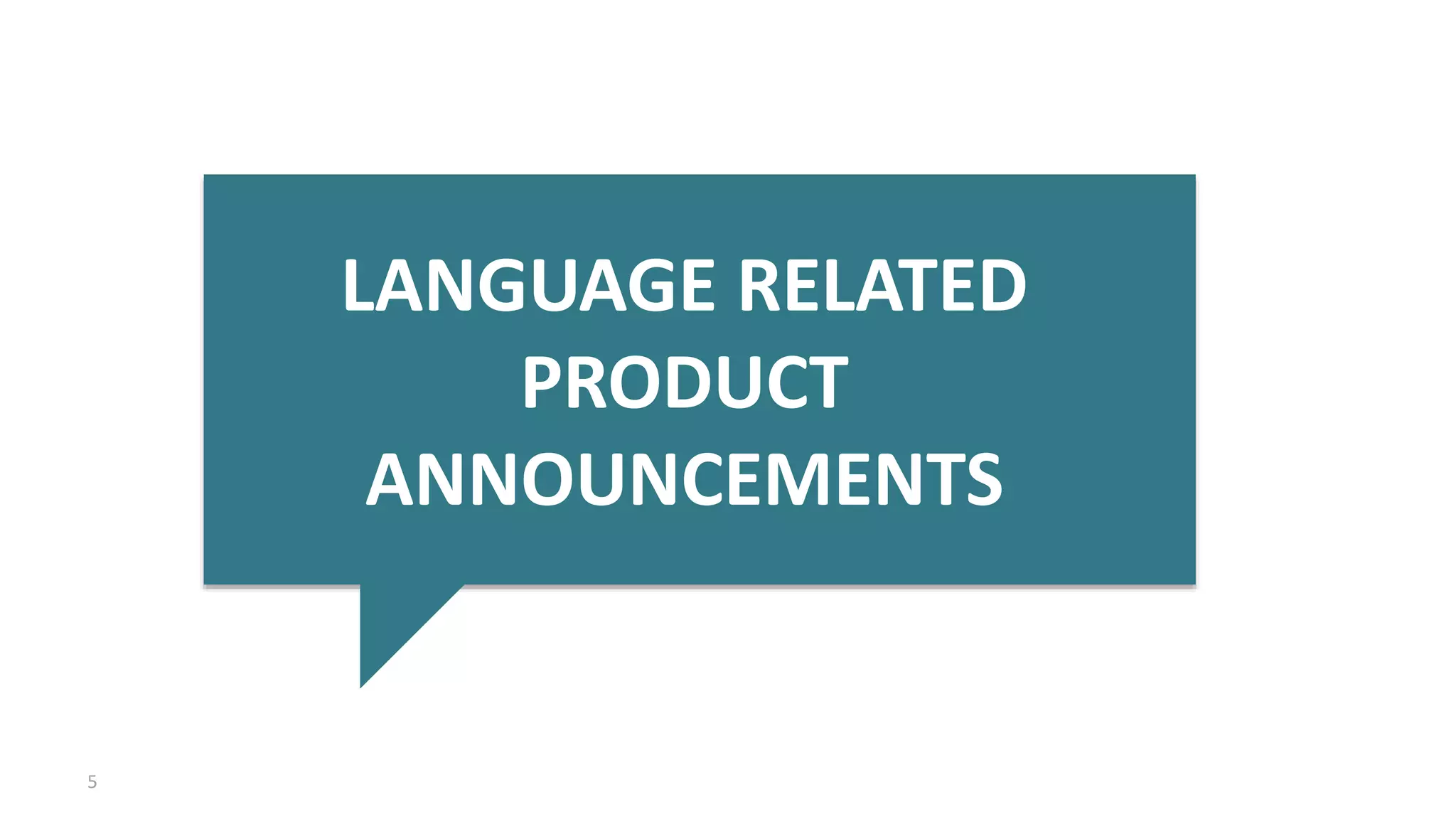 5
LANGUAGE RELATED
PRODUCT
ANNOUNCEMENTS
 