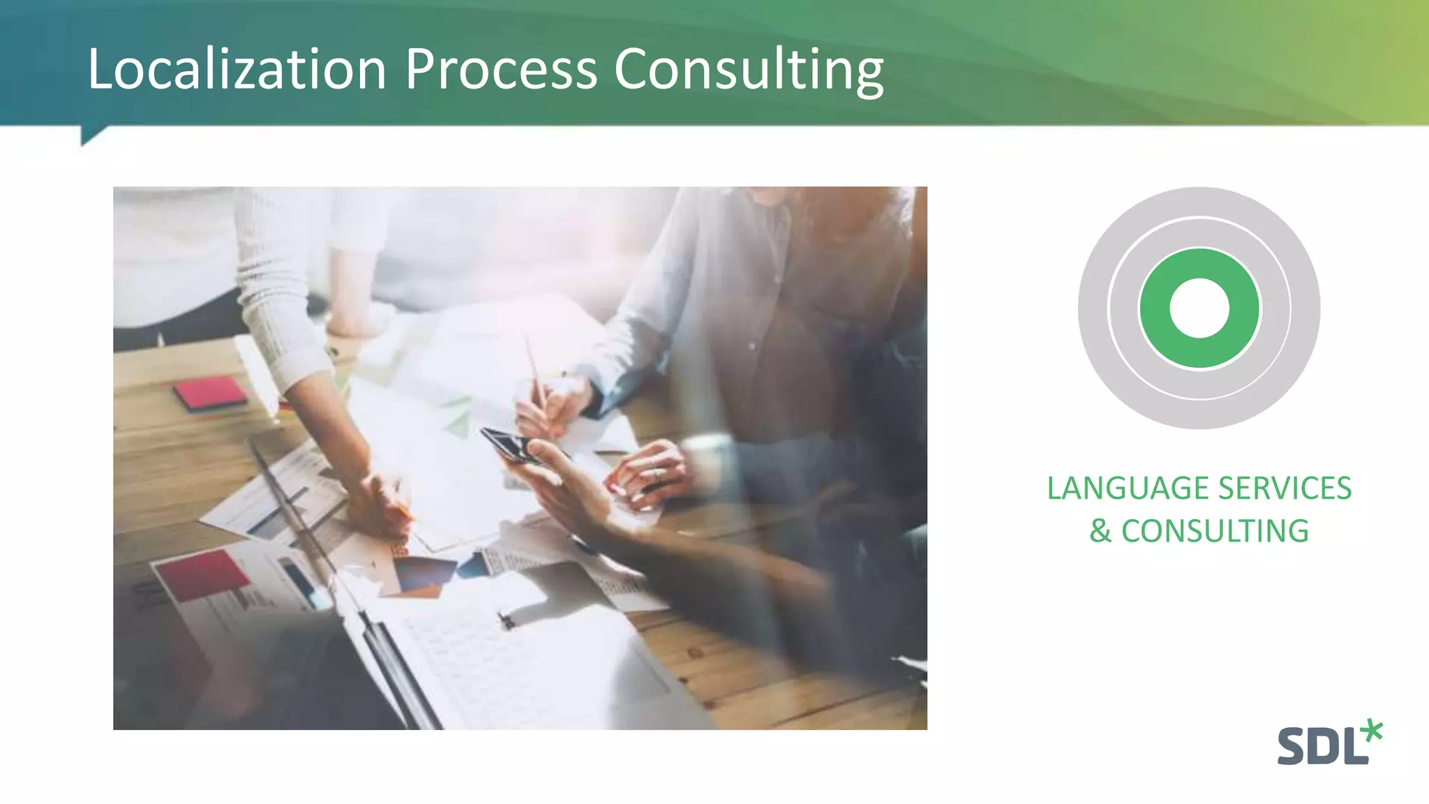 Localization Process Consulting
LANGUAGE SERVICES
& CONSULTING
 