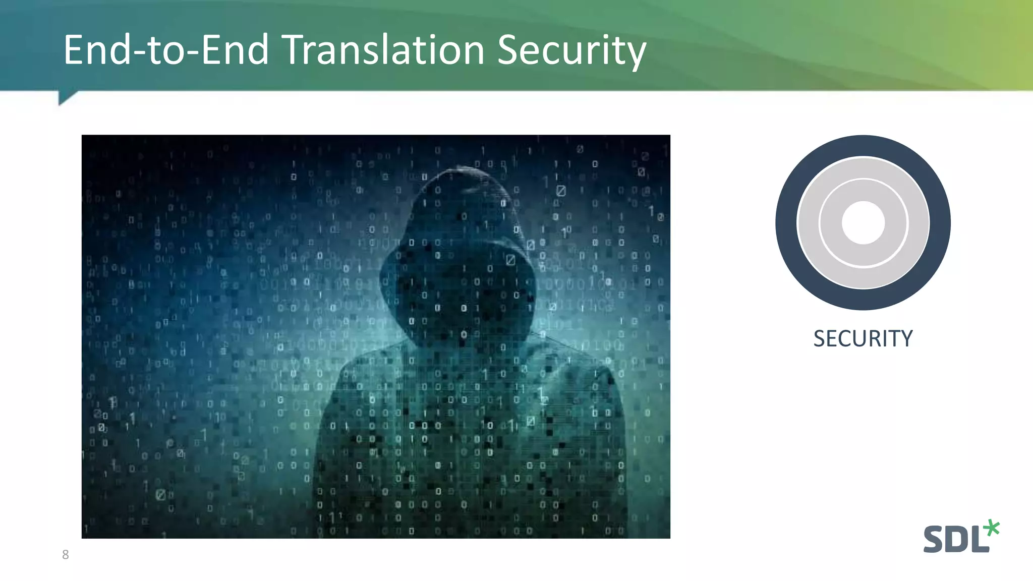 End-to-End Translation Security
8
SECURITY
 