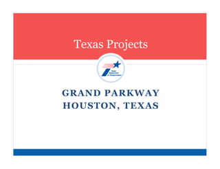 Texas Projects



GRAND PARKWAY
HOUSTON, TEXAS
 