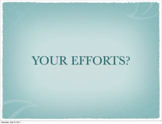 YOUR EFFORTS?
Saturday, April 9, 2011
 
