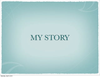 MY STORY
Saturday, April 9, 2011
 