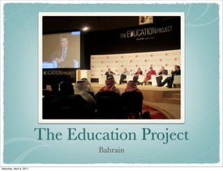 The Education Project
Bahrain
Saturday, April 9, 2011
 