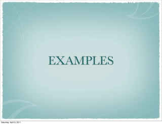 EXAMPLES
Saturday, April 9, 2011
 