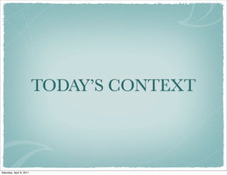 TODAY’S CONTEXT
Saturday, April 9, 2011
 