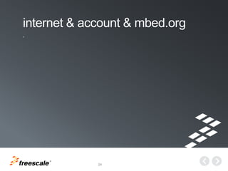 TM
24
internet & account & mbed.org
.
 