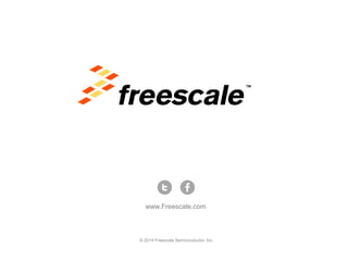 TM
© 2014 Freescale Semiconductor, Inc.
www.Freescale.com
 