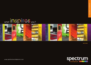 INSPIREDINTERIORS
what you?
www.spectrumworkplace.co.uk
NEXT PAGE
 