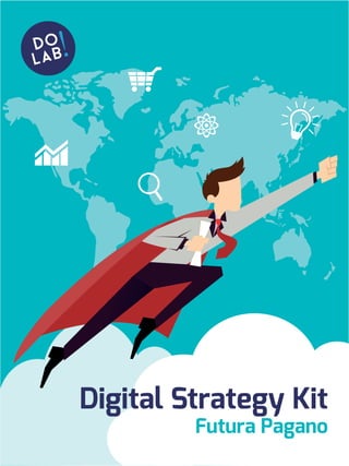 Digital Strategy Kit
Futura Pagano
 