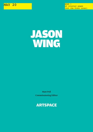 1
jason
wing
Matt Poll
Commissioning Editor
page 1
of internal pages
(not the front cover)
MAY 20
 