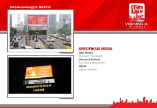 Tol Gate Semanggi 2, JAKARTA
SPESIFIKASI MEDIA
Type Media
Billboard : Backlight
Ukuran & Format
4m x 8m | Horizontal |
Client
Jetstar Aviation
 