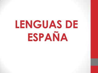 LENGUAS DE
ESPAÑA
 
