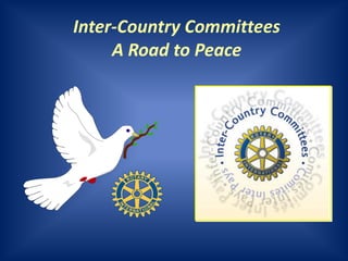 Inter-Country Committees
     A Road to Peace
 