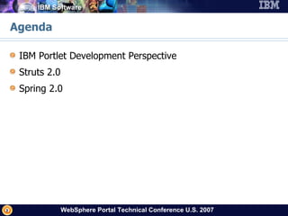 Agenda IBM Portlet Development Perspective Struts 2.0  Spring 2.0 