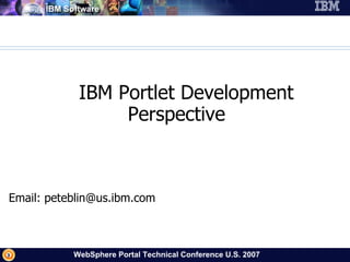  IBM Portlet Development Perspective Email: peteblin@us.ibm.com 