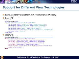 Support for Different View Technologies Same tag library available in JSP, Freemarker and Velocity Insert.ftl insert.vm 