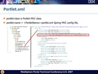 Portlet.xml portlet-class is Portlet MVC class portlet-name = <PortletName>-portlet.xml Spring MVC config file. 