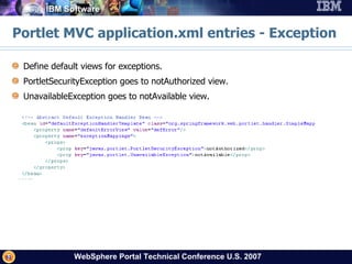 Portlet MVC application.xml entries - Exception Define default views for exceptions. PortletSecurityException goes to notAuthorized view. UnavailableException goes to notAvailable view. 
