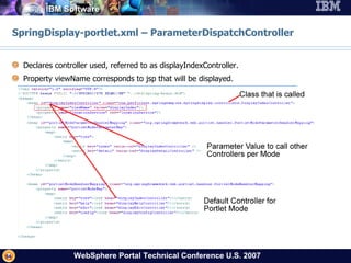 SpringDisplay-portlet.xml – ParameterDispatchController Declares controller used, referred to as displayIndexController. Property viewName corresponds to jsp that will be displayed. 