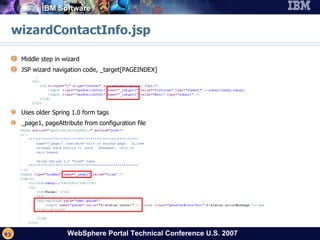 wizardContactInfo.jsp Middle step in wizard JSP wizard navigation code, _target[PAGEINDEX] Uses older Spring 1.0 form tags _page1, pageAttribute from configuration file 