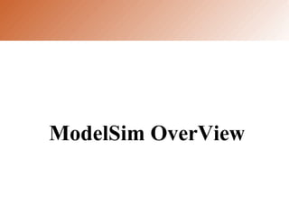 ModelSim OverView
 