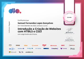 D2313BE6
Certificamos que
Samuel Fernandes Lopes Gonçalves
em 14 de Setembro de 2023, concluiu o curso
Introdução a Criação de Websites
com HTML5 e CSS3
com carga horária de 6 horas.
 