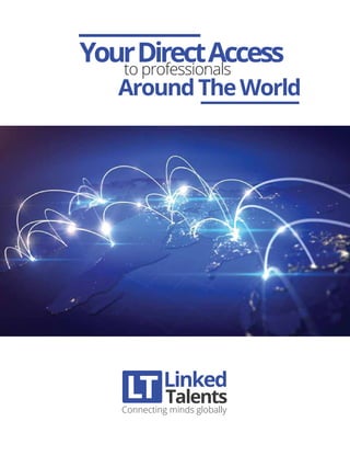 Linked
Connecting minds globally
Talents
YourDirectAccessto professionals
AroundTheWorld
 