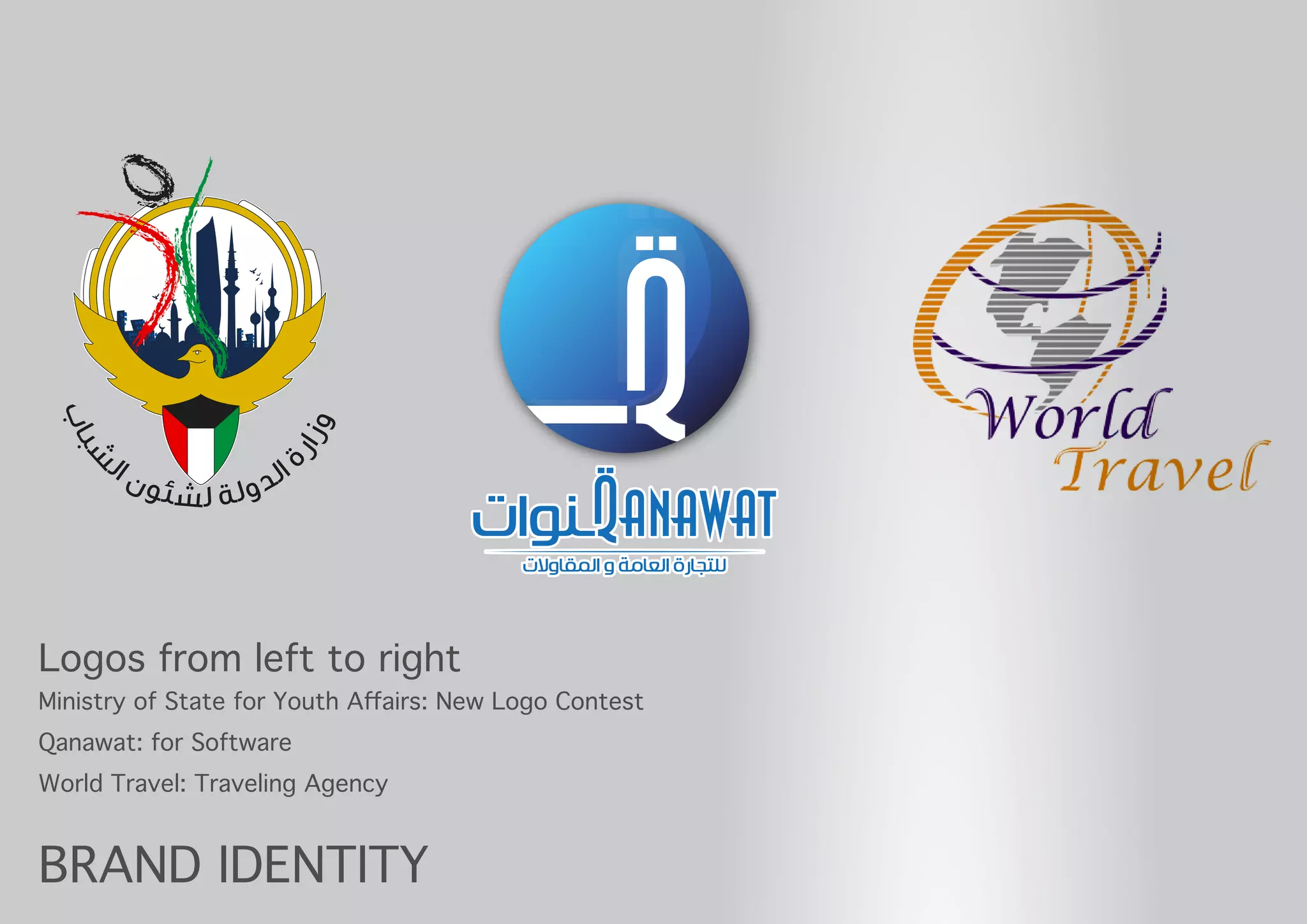 BRAND IDENTITY
Logos from left to right
Ministry of State for Youth Aﬀairs: New Logo Contest
Qanawat: for Software
World Travel: Traveling Agency
 