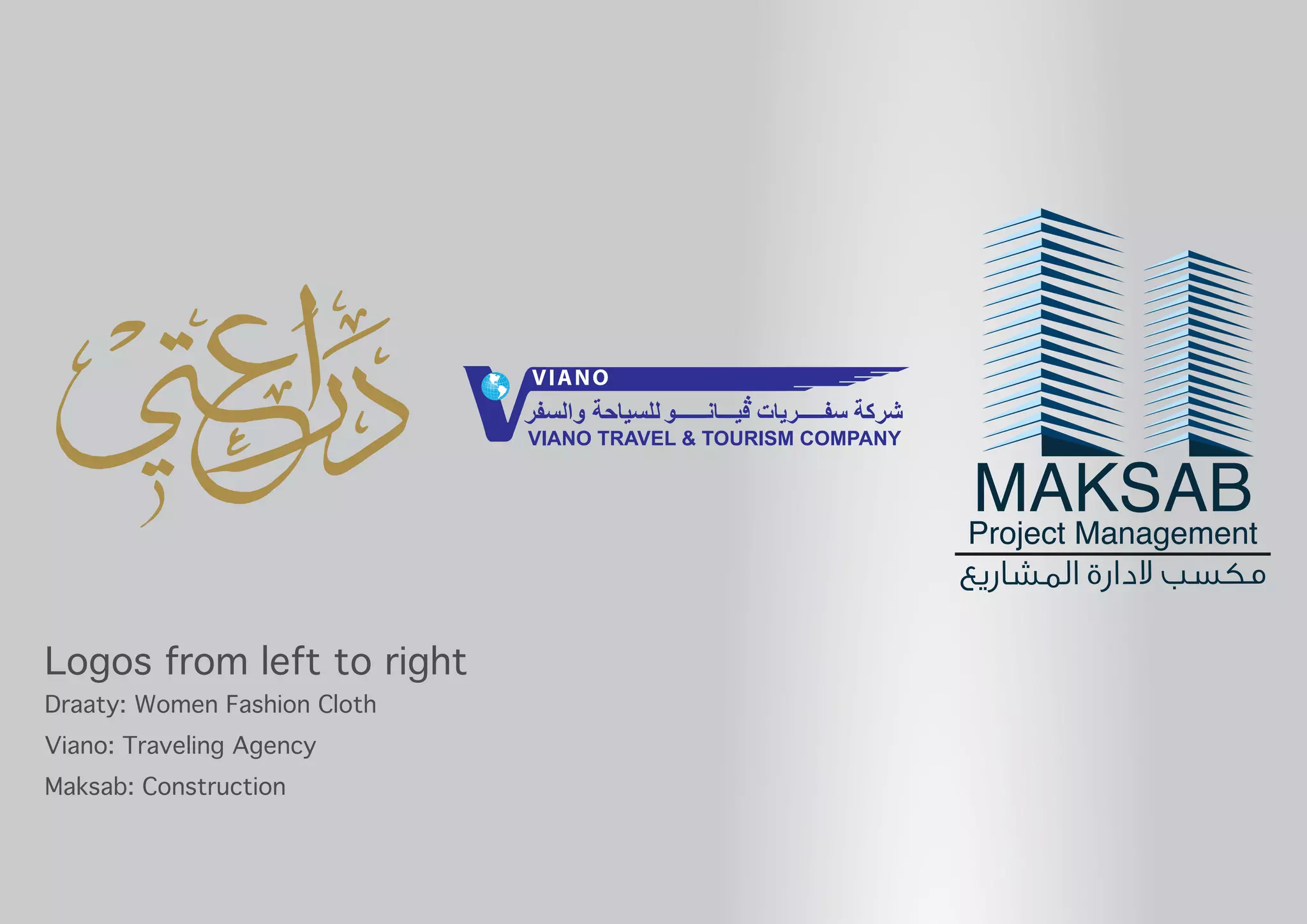Logos from left to right
Draaty: Women Fashion Cloth
Viano: Traveling Agency
Maksab: Construction
 