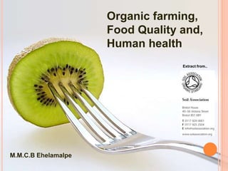M.M.C.B Ehelamalpe
Organic farming,
Food Quality and,
Human health
Extract from..
 