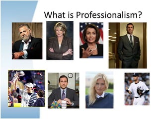 What is Professionalism?
 