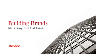 Building Brands
!
Marketing for Real Estate
 