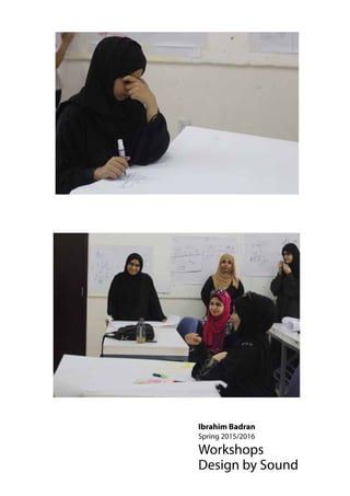 Ibrahim Badran
Spring 2015/2016
Workshops
Design by Sound
 