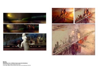 On the top, digital oil paint brushes and 3D print.
On the right, digital oil paint brushes were used for the renderings of the city.
BeCity
Illustrations for a children book, app and animations
 