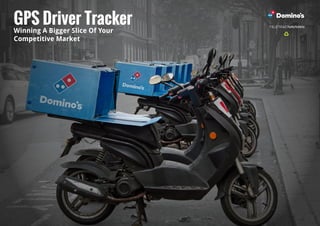 GPS Driver Tracker
Winning A Bigger Slice Of Your
Competitive Market
 