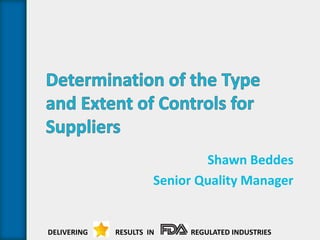 Shawn Beddes
Senior Quality Manager
DELIVERING RESULTS IN REGULATED INDUSTRIES
 