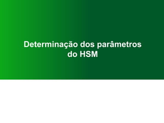 Determinação dos parâmetros
do HSM
 