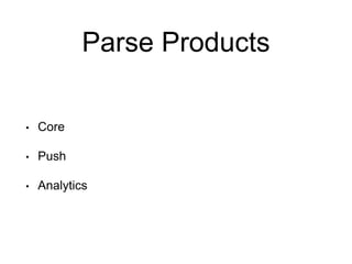 Parse Products
• Core
• Push
• Analytics
 