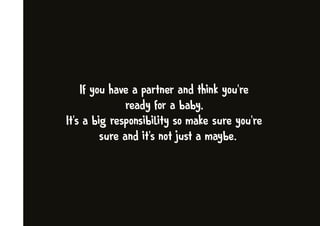 䤀昀 礀漀甀 栀愀瘀攀 愀 瀀愀爀琀渀攀爀 愀渀搀 琀栀椀渀欀 礀漀甀ᤠ爀攀 
爀攀愀搀礀 昀漀爀 愀 戀愀戀礀Ⰰ
䤀琀ᤠ猀 愀 戀椀最 爀攀猀瀀漀渀猀椀戀椀氀椀琀礀 猀漀 洀愀欀攀 猀甀爀攀 礀漀甀ᤠ爀攀
  猀甀爀攀 愀渀搀 椀琀ᤠ猀 渀漀琀 樀甀猀琀 愀 洀愀礀戀攀⸀
 