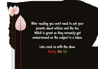 䄀昀琀攀爀 爀攀愀搀椀渀最 礀漀甀 眀漀渀ᤠ琀 渀攀攀搀 琀漀 愀猀欀 礀漀甀爀 
瀀愀爀攀渀琀猀 愀戀漀甀琀 眀椀氀氀椀攀猀 愀渀搀 琀栀攀 昀漀漀Ⰰ
圀栀椀挀栀 椀猀 最爀攀愀琀 愀猀 琀栀攀礀 渀漀爀洀愀氀氀礀 最攀琀 
攀洀戀愀爀爀愀猀猀攀搀 愀猀 琀栀攀 猀甀戀樀攀挀琀 椀猀 愀 琀愀戀漀漀⸀
䰀攀琀猀 挀爀愀挀欀 漀渀 眀椀琀栀 琀栀攀 猀栀漀眀Ⰰ
刀攀愀搀礀Ⰰ 匀攀琀Ⰰ 䜀漀℀
 