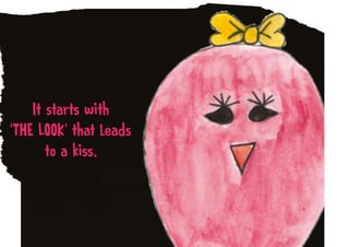 䤀琀 猀琀愀爀琀猀 眀椀琀栀 
ᠠ吀䠀䔀 䰀伀伀䬀ᤠ 琀栀愀琀 氀攀愀搀猀 
琀漀 愀 欀椀猀猀Ⰰ
 