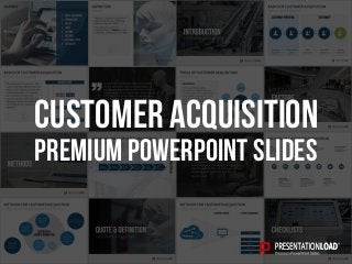 PREMIUM POWERPOINT SLIDES
Customer Acquisition
 