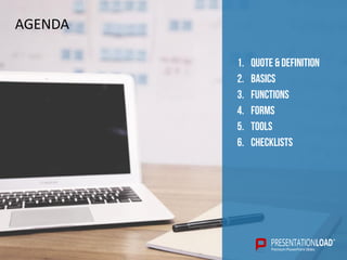 1. QUOTE & DEFINITION
2. basics
3. functions
4. FORMS
5. TOOLS
6. CHECKLISTS
AGENDA
 