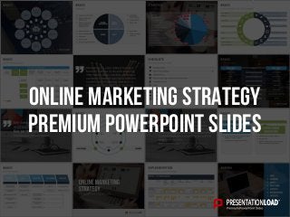 PREMIUM POWERPOINT SLIDES
Online marketing strategy
 