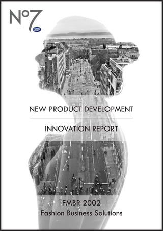 1
NEW PRODUCT DEVELOPMENT
INNOVATION REPORT
FMBR 2002
Fashion Business Solutions
 