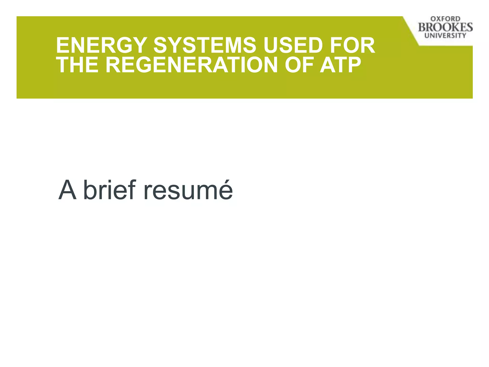 ENERGY SYSTEMS USED FOR
THE REGENERATION OF ATP
A brief resumé
 